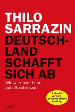 Deutschland schafft sich ab Wie wir unser Land aufs Spiel setzen