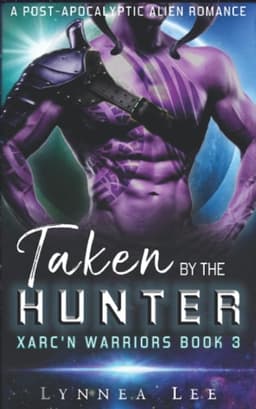 Taken by the Hunter: A Post-Apocalyptic Alien Romance (Xarc'n Warriors)