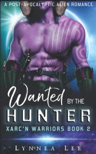 Wanted by the Hunter: A Post-Apocalyptic Alien Romance (Xarc'n Warriors)