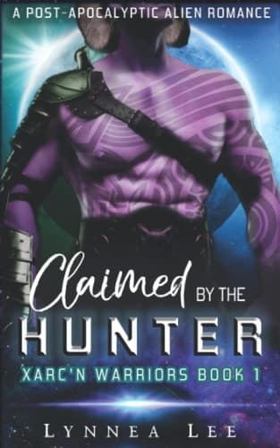 Claimed by the Hunter: A Post-Apocalyptic Alien Romance (Xarc'n Warriors)