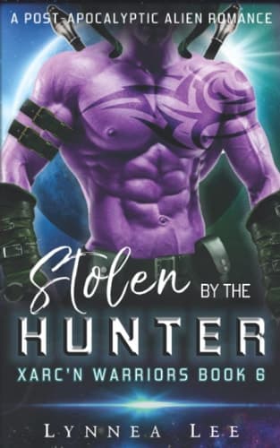 Stolen by the Hunter: A Post Apocalyptic Sci-Fi Alien Romance (Xarc'n Warriors)